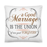 6_232 - A good marriage is the union of two good forgivers - Basic Pillow