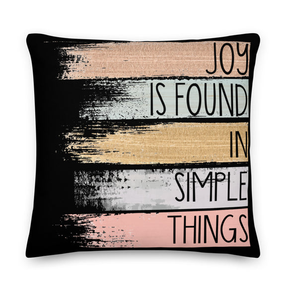 5_168 - Joy is found in simple things - Premium Pillow