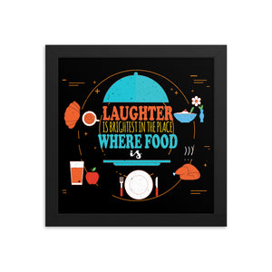 7_300 - Laughter is brightest in the place where food is - Framed poster