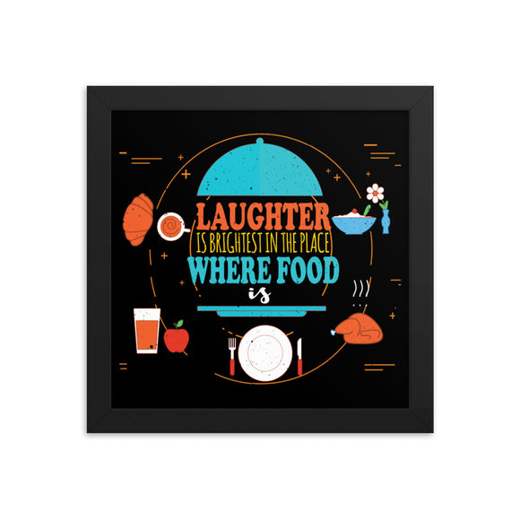 7_300 - Laughter is brightest in the place where food is - Framed poster