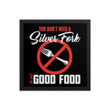 7_263 - You don't need a silver fork to eat good food - Framed poster