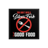 7_263 - You don't need a silver fork to eat good food - Framed poster