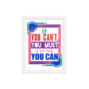 7_4 - If you can't, you must, if you must, you can - Framed poster