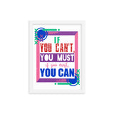 7_4 - If you can't, you must, if you must, you can - Framed poster