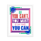 7_4 - If you can't, you must, if you must, you can - Framed poster