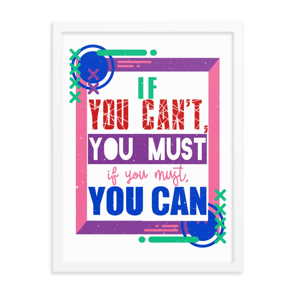 7_4 - If you can't, you must, if you must, you can - Framed poster