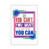 7_4 - If you can't, you must, if you must, you can - Framed poster