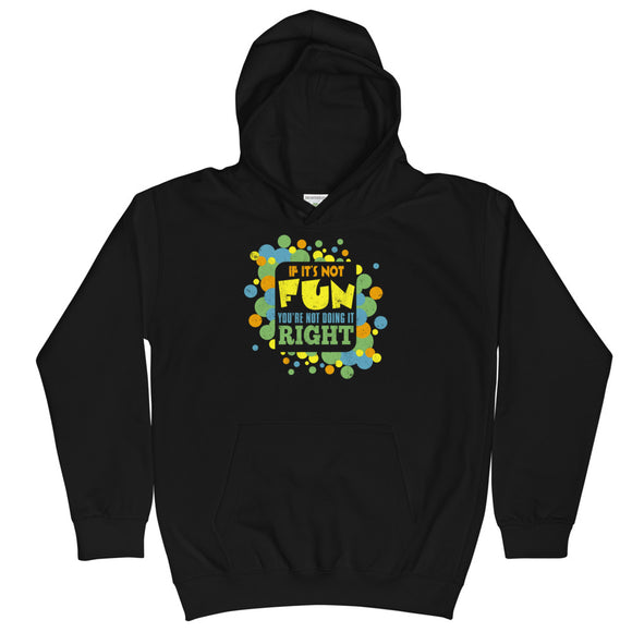 3_230 - If it's not fun you're not doing it right - Kids Hoodie