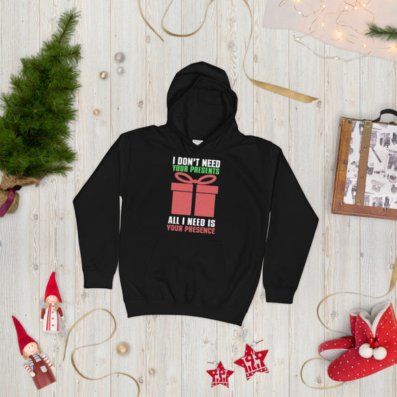 54 - I don't need your presents, all I need is your presence - Kids Hoodie