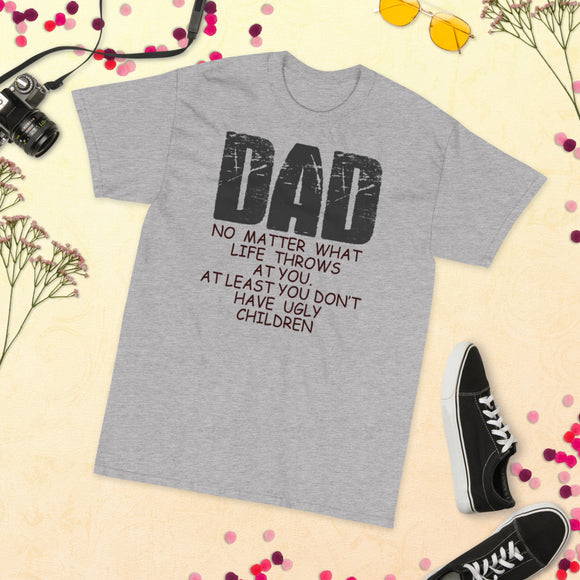 21 - Dad, no matter what life throws at you, at least you don't have ugly children - Short Sleeve T-Shirt