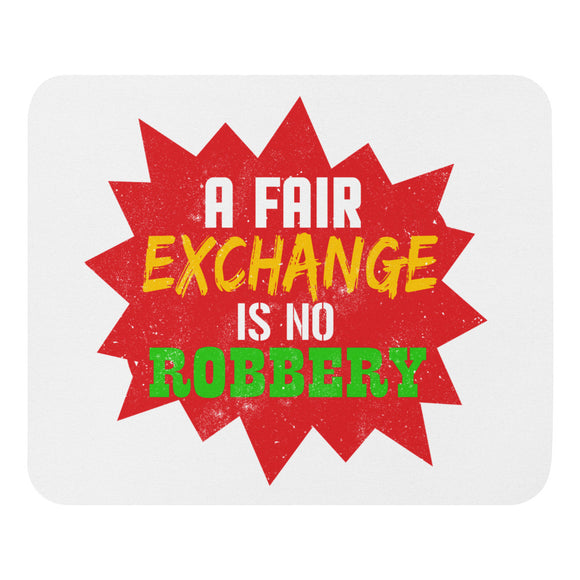 3_21 - A fair exchange is no robbery - Mouse pad