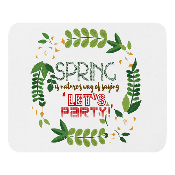 7_166 - Spring is nature's way of saying let's party - Mouse pad