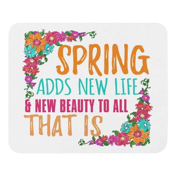 2_84 - Spring adds new life and beauty to all that is - Mouse pad
