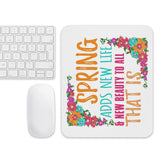 2_84 - Spring adds new life and beauty to all that is - Mouse pad