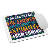 2_82 - You can cut all the flowers, but you cannot keep spring from coming - Mouse pad