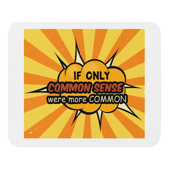 6_238 - If only common sense were more common - Mouse pad