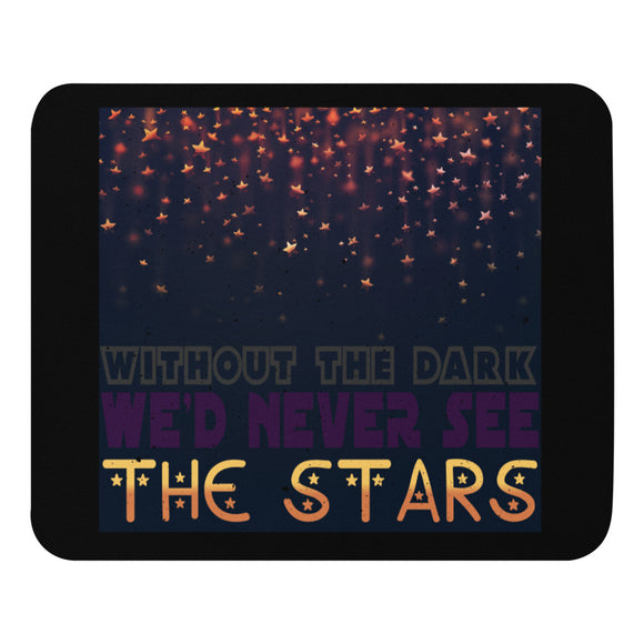 6_61 - Without the dark, we'd never see the stars - Mouse pad