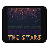 6_61 - Without the dark, we'd never see the stars - Mouse pad