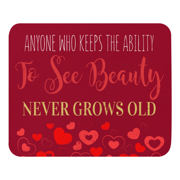 2_259 - Anyone who keeps the ability to see beauty never grows old - Mouse pad