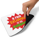 3_21 - A fair exchange is no robbery - Mouse pad