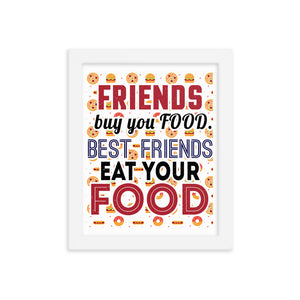 3_127 - Friends buy you food. Best friends eat your food - Framed photo paper poster