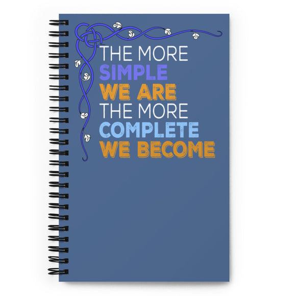 2_99 - The more simple we are the more complete we become - Spiral notebook