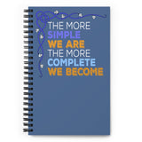 2_99 - The more simple we are the more complete we become - Spiral notebook