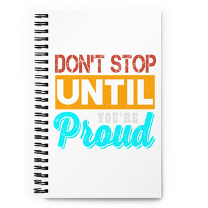 4_203 - Don't stop until you're proud - Spiral notebook