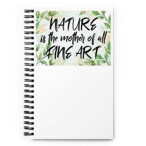 6_82 - Nature is the mother of all fine art - Spiral notebook