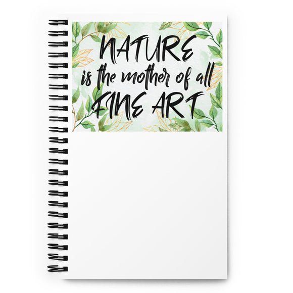 6_82 - Nature is the mother of all fine art - Spiral notebook