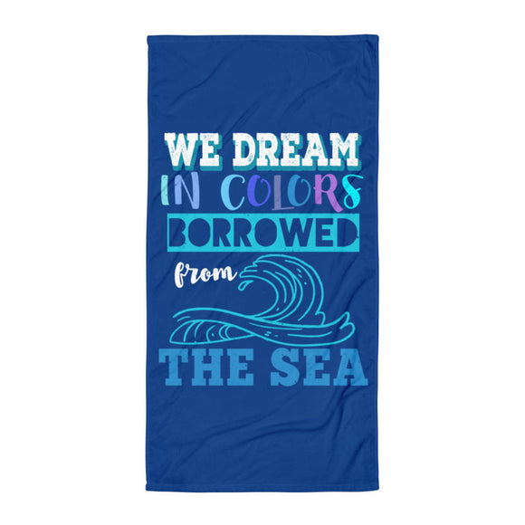 1_230 - We dream in colors borrowed from the sea - Towel