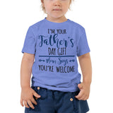 20 - I'm your Father's day gift mom says you're welcome - Toddler Short Sleeve Tee