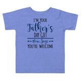 20 - I'm your Father's day gift mom says you're welcome - Toddler Short Sleeve Tee