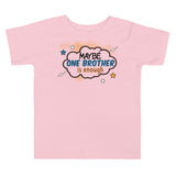 6_143 - Maybe one brother is enough - Toddler Short Sleeve Tee