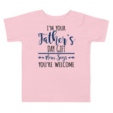 20 - I'm your Father's day gift mom says you're welcome - Toddler Short Sleeve Tee