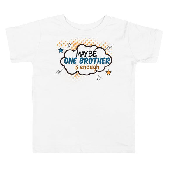 6_143 - Maybe one brother is enough - Toddler Short Sleeve Tee