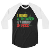 2_135 - A friend with weed is a friend indeed - 3/4 sleeve raglan shirt