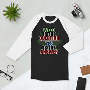 2_134 - Weed is the question, yes is the answer - 3/4 sleeve raglan shirt