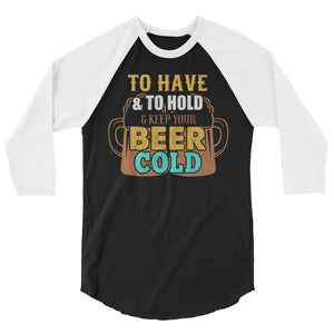 2_222 - To have and to hold, and keep your beer cold - 3/4 sleeve raglan shirt