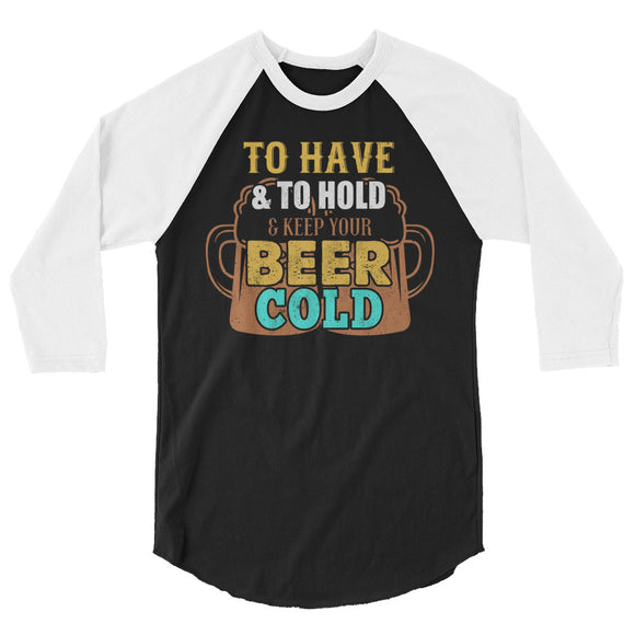 2_222 - To have and to hold, and keep your beer cold - 3/4 sleeve raglan shirt