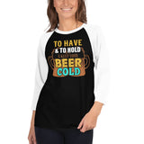 2_222 - To have and to hold, and keep your beer cold - 3/4 sleeve raglan shirt