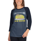 3_128 - I love my job only when I'm on vacation - 3/4 sleeve raglan shirt