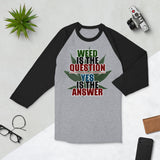 2_134 - Weed is the question, yes is the answer - 3/4 sleeve raglan shirt