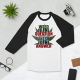 2_134 - Weed is the question, yes is the answer - 3/4 sleeve raglan shirt