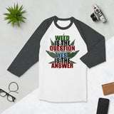 2_134 - Weed is the question, yes is the answer - 3/4 sleeve raglan shirt