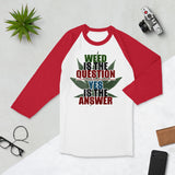 2_134 - Weed is the question, yes is the answer - 3/4 sleeve raglan shirt