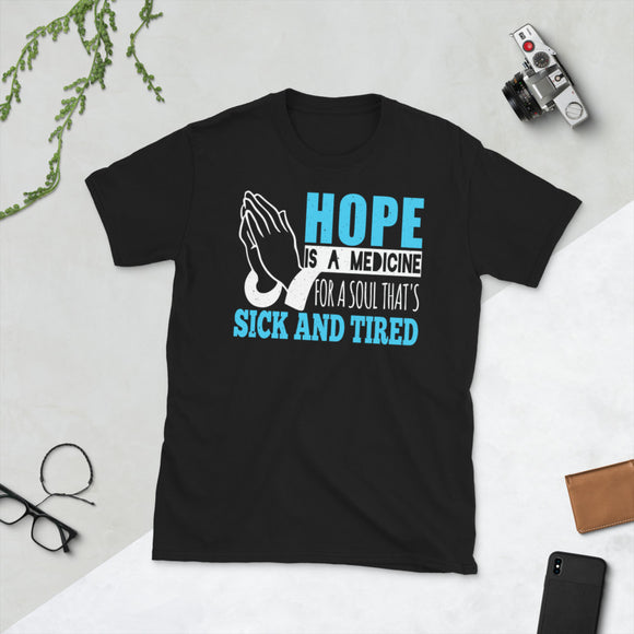 2_38 - Hope is a medicine for a soul that's sick and tired - Short-Sleeve Unisex T-Shirt