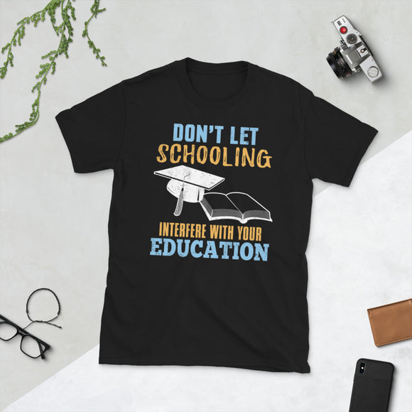 2_52 - Don't let schooling interfere with your education - Short-Sleeve Unisex T-Shirt