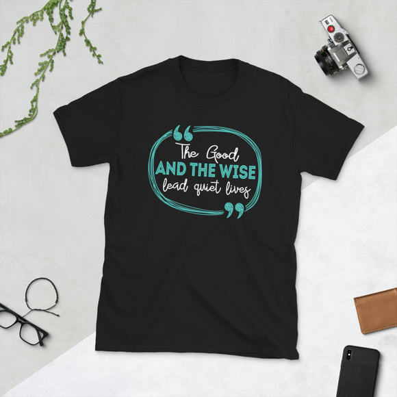 4_94 - The good and the wise lead quiet lives - Short-Sleeve Unisex T-Shirt