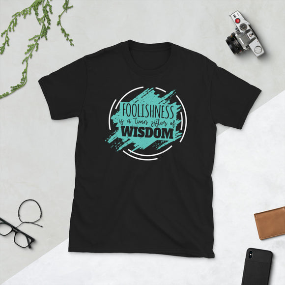 4_169 - Foolishness is a twin sister of wisdom - Short-Sleeve Unisex T-Shirt